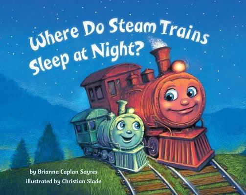 Where Do Steam Trains Sleep at Night? - Board Book | Diverse Reads