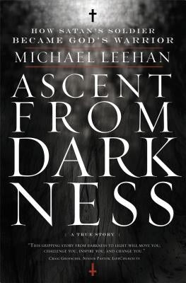 Ascent from Darkness: How Satan's Soldier Became God's Warrior - Paperback | Diverse Reads