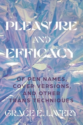 Pleasure and Efficacy: Of Pen Names, Cover Versions, and Other Trans Techniques - Paperback | Diverse Reads