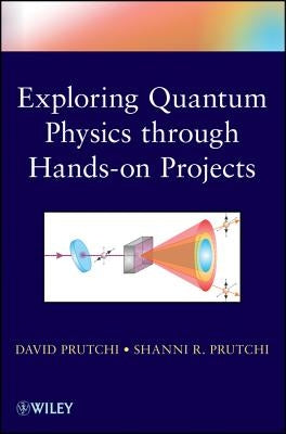 Exploring Quantum Physics through Hands-on Projects / Edition 1 - Paperback | Diverse Reads