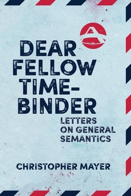 Dear Fellow Time-Binder: Letters on General Semantics - Paperback | Diverse Reads