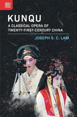 Kunqu: A Classical Opera of Twenty-First-Century China - Hardcover | Diverse Reads