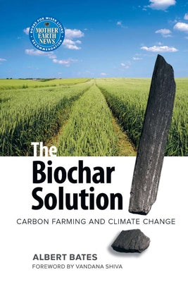 The Biochar Solution: Carbon Farming and Climate Change - Paperback | Diverse Reads