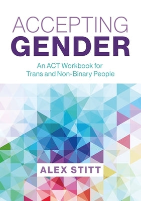 Accepting Gender: An ACT Workbook for Trans and Non-Binary People - Paperback | Diverse Reads
