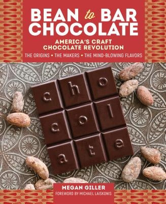 Bean-to-Bar Chocolate: America's Craft Chocolate Revolution: The Origins, the Makers, and the Mind-Blowing Flavors - Hardcover | Diverse Reads