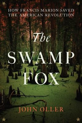 The Swamp Fox: How Francis Marion Saved the American Revolution - Paperback | Diverse Reads