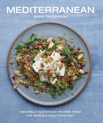 Mediterranean: Naturally nutritious recipes from the world's healthiest diet - Hardcover | Diverse Reads