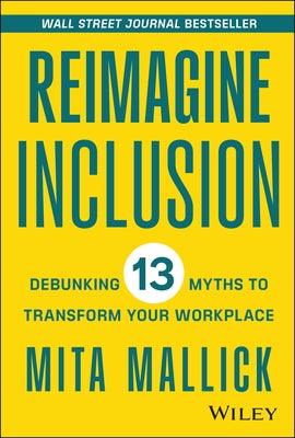 Reimagine Inclusion: Debunking 13 Myths to Transform Your Workplace - Hardcover | Diverse Reads
