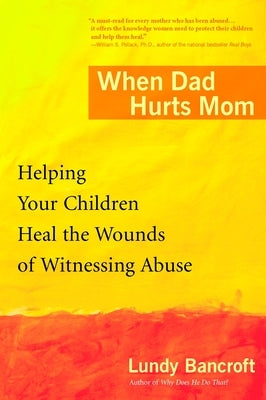 When Dad Hurts Mom: Helping Your Children Heal the Wounds of Witnessing Abuse - Paperback | Diverse Reads