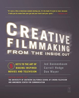 Creative Filmmaking from the Inside Out: Five Keys to the Art of Making Inspired Movies and Television - Paperback | Diverse Reads