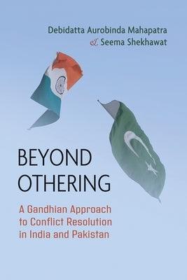 Beyond Othering: A Gandhian Approach to Conflict Resolution in India and Pakistan - Paperback | Diverse Reads