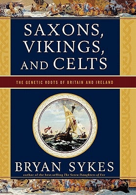 Saxons, Vikings, and Celts: The Genetic Roots of Britain and Ireland - Hardcover | Diverse Reads