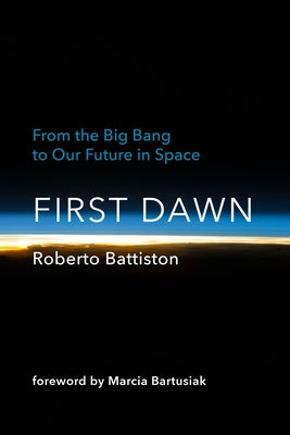 First Dawn: From the Big Bang to Our Future in Space - Hardcover | Diverse Reads