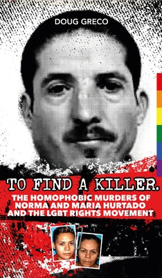 To Find a Killer: The Homophobic Murders of Norma and Maria Hurtado and the Lgbt Rights Movement - Paperback | Diverse Reads