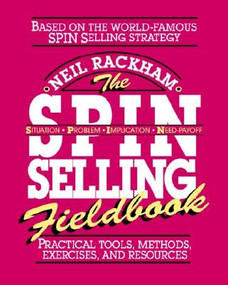 The S.P.I.N. Selling Fieldbook: Practical Tools, Methods, Exercises and Resources / Edition 1 - Paperback | Diverse Reads