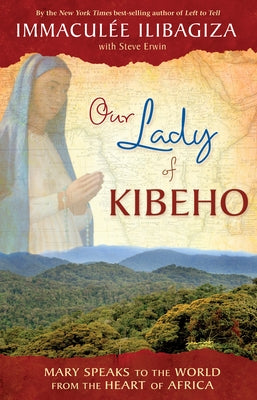 Our Lady of Kibeho: Mary Speaks to the World from the Heart of Africa - Paperback | Diverse Reads