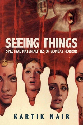 Seeing Things: Spectral Materialities of Bombay Horror - Paperback | Diverse Reads