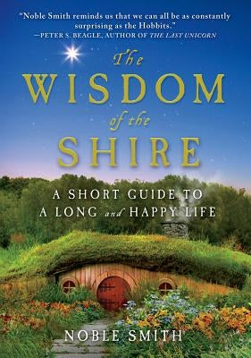 The Wisdom of the Shire: A Short Guide to a Long and Happy Life - Hardcover | Diverse Reads
