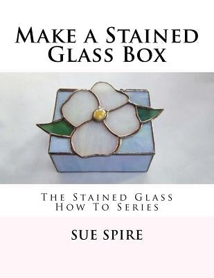 Make a Stained Glass Box: The Stained Glass How To Series - Paperback | Diverse Reads