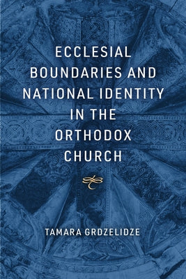 Ecclesial Boundaries and National Identity in the Orthodox Church - Hardcover | Diverse Reads