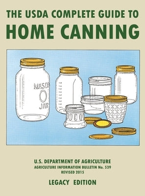 The USDA Complete Guide To Home Canning (Legacy Edition): The USDA's Handbook For Preserving, Pickling, And Fermenting Vegetables, Fruits, and Meats - Bulletin 539 - Hardcover | Diverse Reads