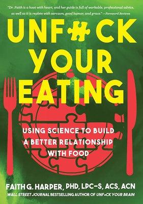 Unfuck Your Eating: Using Science to Build a Better Relationship with Food, Health, and Body Image: Using Science to Build a Better Relationship with - Paperback | Diverse Reads