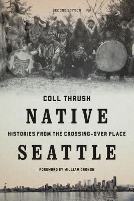 Native Seattle: Histories from the Crossing-Over Place - Paperback | Diverse Reads