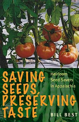 Saving Seeds, Preserving Taste: Heirloom Seed Savers in Appalachia - Paperback | Diverse Reads