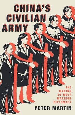 China's Civilian Army: The Making of Wolf Warrior Diplomacy - Hardcover