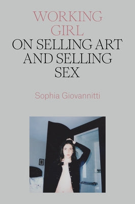 Working Girl: On Selling Art and Selling Sex - Hardcover | Diverse Reads