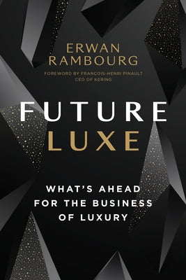 Future Luxe: What's Ahead for the Business of Luxury - Hardcover | Diverse Reads