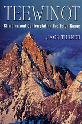Teewinot: Climbing and Contemplating the Teton Range - Paperback | Diverse Reads