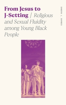 From Jesus to J-Setting: Religious and Sexual Fluidity Among Young Black People - Hardcover | Diverse Reads