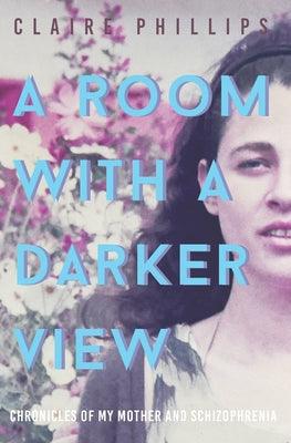 A Room with a Darker View: Chronicles of My Mother and Schizophrenia - Paperback | Diverse Reads
