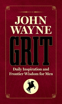 John Wayne Grit: Daily Inspiration and Frontier Wisdom for Men - Hardcover | Diverse Reads