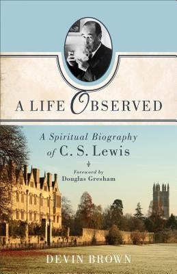 A Life Observed: A Spiritual Biography of C. S. Lewis - Paperback | Diverse Reads