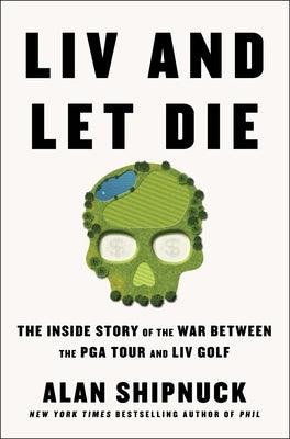 LIV and Let Die: The Inside Story of the War Between the PGA Tour and LIV Golf - Hardcover | Diverse Reads