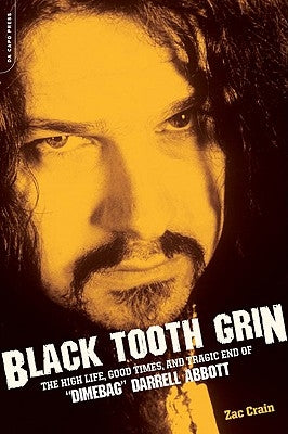 Black Tooth Grin: The High Life, Good Times, and Tragic End of "Dimebag" Darrell Abbott - Paperback | Diverse Reads