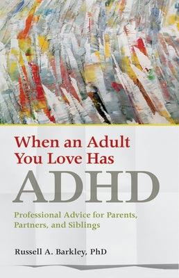 When an Adult You Love Has ADHD: Professional Advice for Parents, Partners, and Siblings - Paperback | Diverse Reads