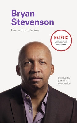 I Know This to Be True: Bryan Stevenson - Hardcover | Diverse Reads