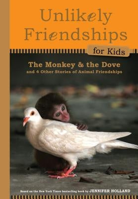 Unlikely Friendships for Kids: The Monkey & the Dove: And Four Other Stories of Animal Friendships - Hardcover | Diverse Reads