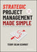 Strategic Project Management Made Simple: Solution Tools for Leaders and Teams - Hardcover | Diverse Reads