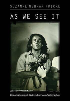 As We See It: Conversations with Native American Photographers - Paperback | Diverse Reads