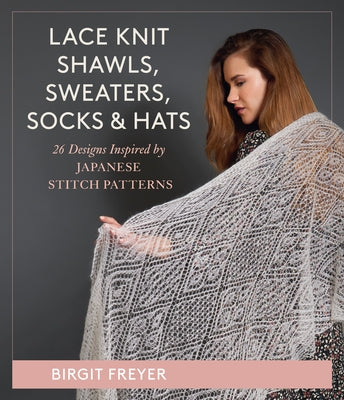 Lace Knit Shawls, Sweaters, Socks & Hats: 26 Designs Inspired by Japanese Stitch Patterns - Hardcover | Diverse Reads