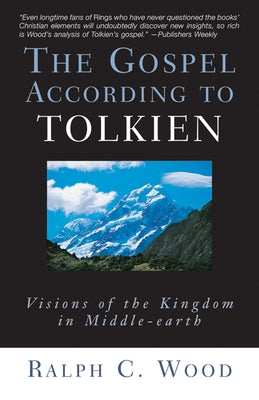 The Gospel According to Tolkien: Visions of the Kingdom in Middle-earth - Paperback | Diverse Reads