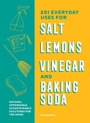 201 Everyday Uses for Salt, Lemons, Vinegar, and Baking Soda: Natural, Affordable, and Sustainable Solutions for the Home - Paperback | Diverse Reads