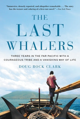 The Last Whalers: Three Years in the Far Pacific with a Courageous Tribe and a Vanishing Way of Life - Paperback | Diverse Reads