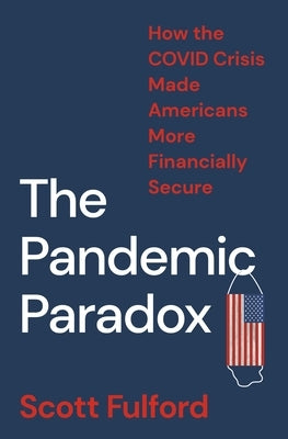 The Pandemic Paradox: How the COVID Crisis Made Americans More Financially Secure - Hardcover | Diverse Reads