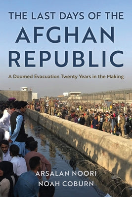 The Last Days of the Afghan Republic: A Doomed Evacuation Twenty Years in the Making - Hardcover | Diverse Reads
