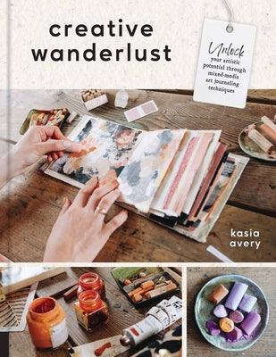 Creative Wanderlust: Unlock Your Artistic Potential Through Mixed-Media Art Journaling Techniques - With 8 Sheets of Printed Papers for Jou - Paperback | Diverse Reads